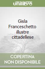 Gisla Franceschetto illustre cittadellese libro
