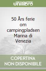 50 Års ferie om campingpladsen Marina di Venezia libro