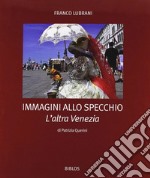 Immagini allo specchio. L'altra Venezia. Ediz. illustrata libro