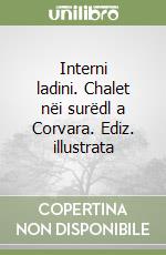 Interni ladini. Chalet nëi surëdl a Corvara. Ediz. illustrata