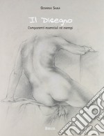 Il disegno. Componenti essenziali ed esempi. Ediz. illustrata libro