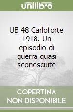 UB 48 Carloforte 1918. Un episodio di guerra quasi sconosciuto