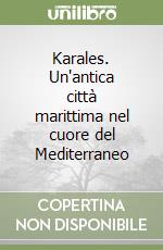 Karales. Un'antica città marittima nel cuore del Mediterraneo libro