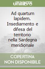 Ad quartum lapidem. Insediamento e difesa del territorio nella Sardegna meridionale libro