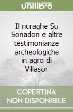 Il nuraghe Su Sonadori e altre testimonianze archeologiche in agro di Villasor