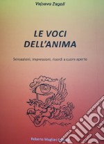 Le voci dell'anima. Sensazioni, impressioni, ricordi a cuore aperto