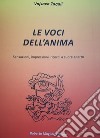 Le voci dell'anima. Sensazioni, impressioni, ricordi a cuore aperto libro