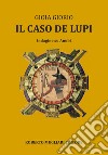 Il caso De Lupi. Inchiesta su Anubi libro di Giorio Anna Maria Gioia