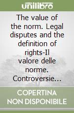 The value of the norm. Legal disputes and the definition of rights-Il valore delle norme. Controversie legali e definizione dei diritti libro