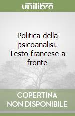 Politica della psicoanalisi. Testo francese a fronte libro