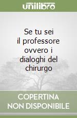 Se tu sei il professore ovvero i dialoghi del chirurgo