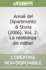 Annali del Dipartimento di Storia (2006). Vol. 2: La resistenza dei militari libro