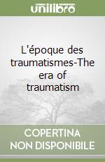 L'époque des traumatismes-The era of traumatism libro