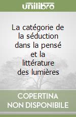 La catégorie de la séduction dans la pensé et la littérature des lumières libro