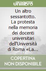 Un altro sessantotto. La protesta nella memoria dei docenti universitari dell'Università di Roma «La Sapienza» libro