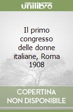 Il primo congresso delle donne italiane, Roma 1908