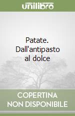 Patate. Dall'antipasto al dolce libro