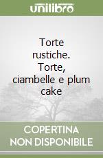 Torte rustiche. Torte, ciambelle e plum cake libro