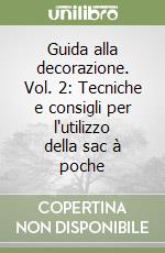 Guida alla decorazione. Vol. 2: Tecniche e consigli per l'utilizzo della sac à poche libro