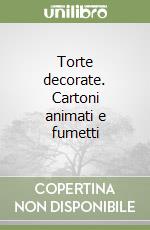 Torte decorate. Cartoni animati e fumetti libro