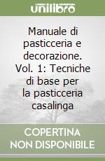 Manuale di pasticceria e decorazione. Vol. 1: Tecniche di base per la pasticceria casalinga libro