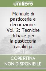 Manuale di pasticceria e decorazione. Vol. 2: Tecniche di base per la pasticceria casalinga libro