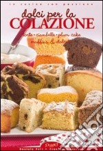 Dolci per la colazione. Torte ciambelle plum cake miffins & dolcetti libro