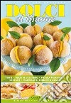 Dolci al limone. Torte, dolci al cucchiaio, piccola pasticceria, crostate, marmellate, sorbetti & liquori libro