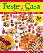 Feste in casa. Estate. Per compleanni, ricorrenze, feste, cerimonie libro