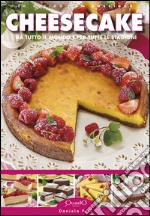 Cheesecake. Da tutto il mondo e per tutte le stagioni libro