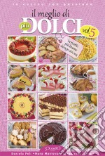 Il meglio di «Più dolci». Vol. 5: Le ricette più buone dal n.91 al n.104 libro