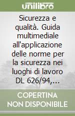 Sicurezza e qualità. Guida multimediale all'applicazione delle norme per la sicurezza nei luoghi di lavoro DL 626/94, 242/96, 359/99. Con software libro