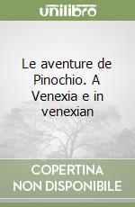 Le aventure de Pinochio. A Venexia e in venexian libro