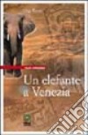 Un elefante a Venezia libro di Rizzo Luigi