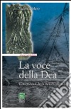 La voce della dea. L'avventura degli antichi veneti libro