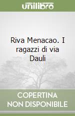 Riva Menacao. I ragazzi di via Dauli libro