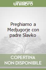 Preghiamo a Medjugorje con padre Slavko libro