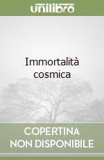 Immortalità cosmica libro