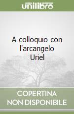 A colloquio con l'arcangelo Uriel libro