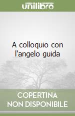 A colloquio con l'angelo guida libro