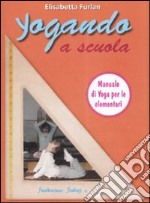 Yogando a scuola. Yoga, scuola, formazione libro