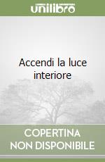 Accendi la luce interiore libro