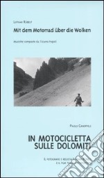 In motocicletta sulle Dolomiti. Il fotografo e regista Lothar Rübelt e il film turistico-sportivo. Ediz. italiana e tedesca. Con videocassetta libro