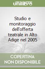 Studio e monitoraggio dell'offerta teatrale in Alto Adige nel 2005 libro