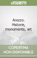 Arezzo. Historie, monuments, art libro