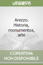 Arezzo. Historia, monumentos, arte libro