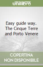 Easy guide way. The Cinque Terre and Porto Venere libro