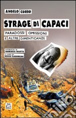 Strage di Capaci. Paradossi, omissioni e altre dimenticanze libro