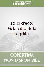 Io ci credo. Gela città della legalità libro