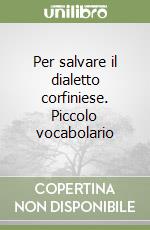 Per salvare il dialetto corfiniese. Piccolo vocabolario libro